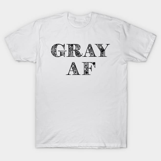 Gray AF Funny Gray Hair T-Shirt by SoCoolDesigns